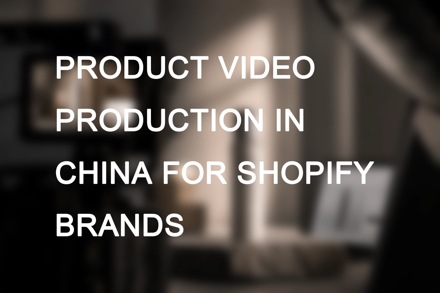 Product Video Production in China for Shopify Brands